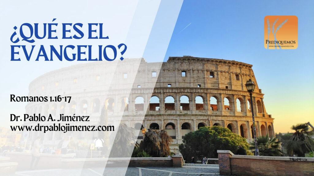 Qué es el Evangelio
¿Qué es el Evangelio?
Poder de Dios para Salvación
Romanos 1.16-17