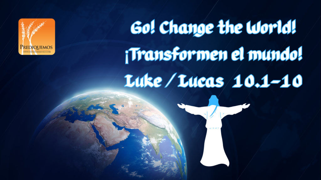 Lucas 10
Luke 10
Transformen el mundo
Go Change the World
Bilingual Sermons