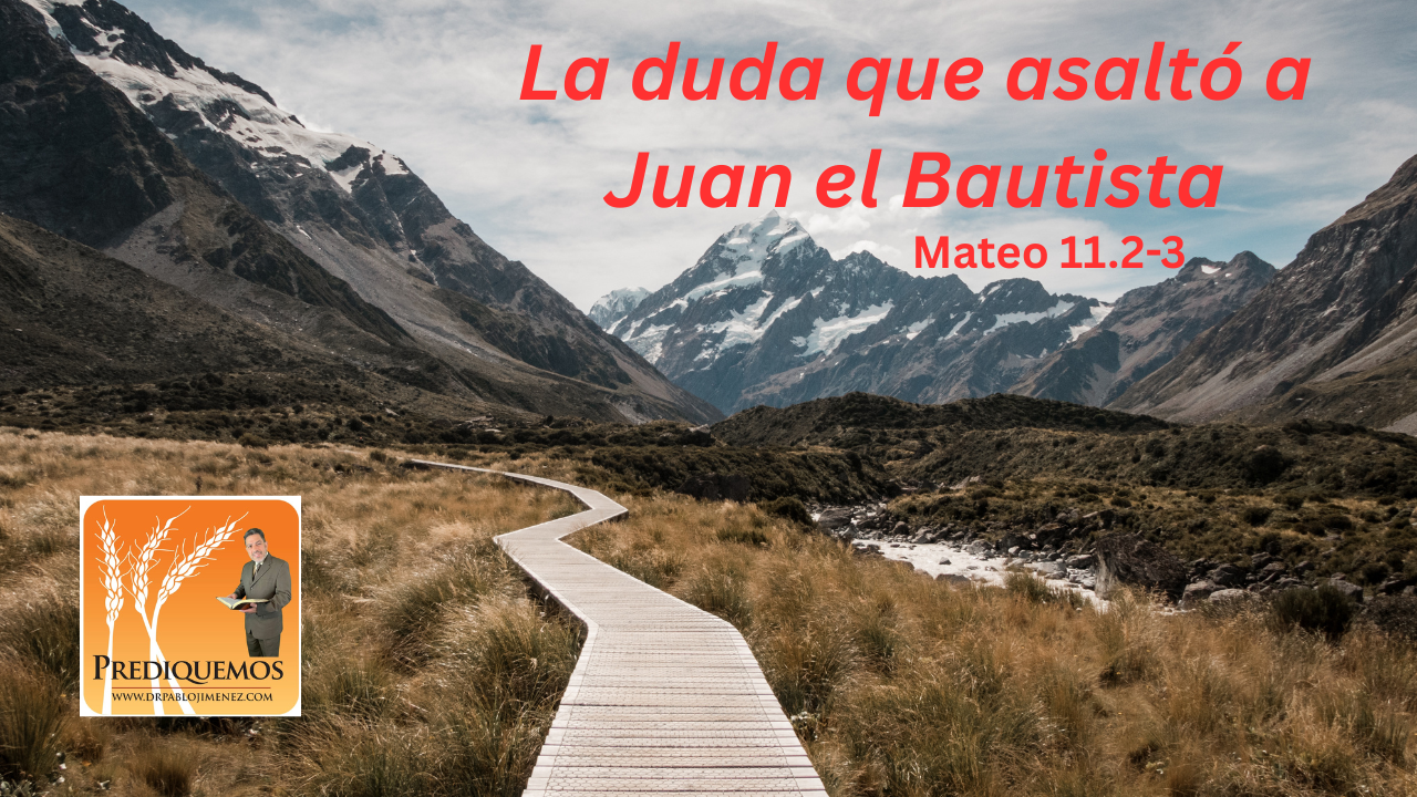 Cuando la duda asalta - Mateo 11.1-11